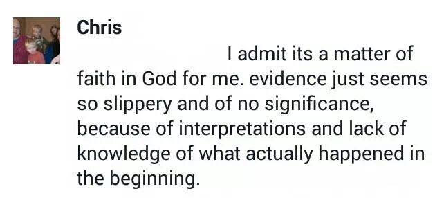 I admit its a matter of faith in God for me. evidence just seems so slippery and of no significance, because of interpretations and lack of knowledge of what actually happened in the beginning.