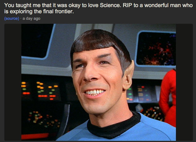 You taught me that it was okay to love Science. RIP to a wonderful man who is exploring the final frontier.